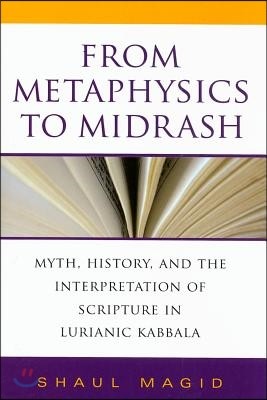 From Metaphysics to Midrash: Myth, History, and the Interpretation of Scripture in Lurianic Kabbala