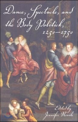 Dance, Spectacle, and the Body Politick, 1250a 1750