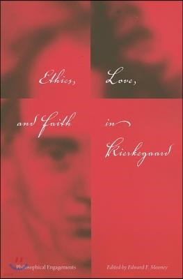 Ethics, Love, and Faith in Kierkegaard: Philosophical Engagements