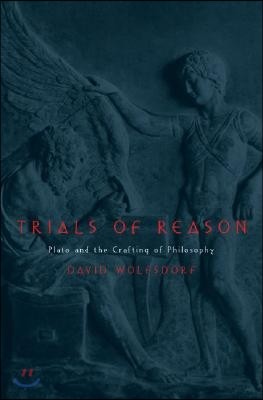 Trials of Reason: Plato and the Crafting of Philosophy