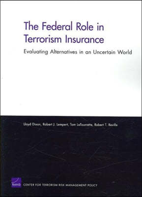 The Federal Role in Terrorism Insurance: Evaluating Alternatives in an Uncertain World