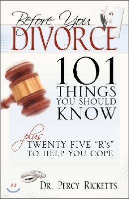 Before You Divorce: 101 Things You Should Know