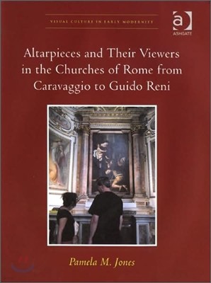 Altarpieces and Their Viewers in the Churches of Rome from Caravaggio to Guido Reni