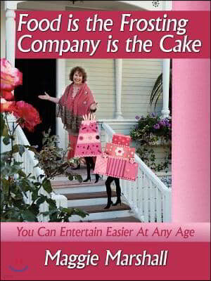 Food is the Frosting-Company is the Cake: You Can Entertain Easier At Any Age