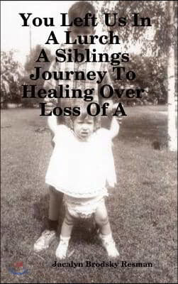 You Left Us In A Lurch: A Siblings Journey To Healing Over Loss Of A Loved One