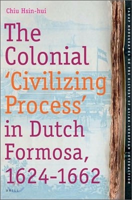 The Colonial 'Civilizing Process' in Dutch Formosa, 1624-1662