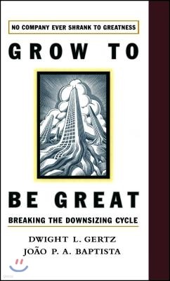 Grow to Be Great: Breaking the Downsizing Cycle