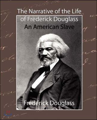 The Narrative of the Life of Frederick Douglass - An American Slave