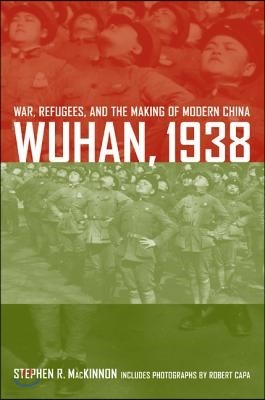 Wuhan, 1938: War, Refugees, and the Making of Modern China