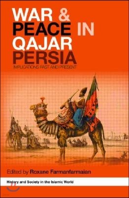 War and Peace in Qajar Persia: Implications Past and Present