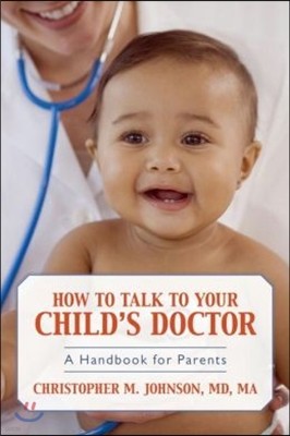 How to Talk to Your Child's Doctor: A Handbook for Parents