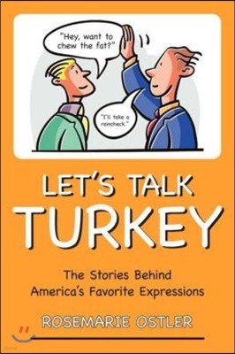 Let's Talk Turkey: The Stories Behind America's Favorite Expressions