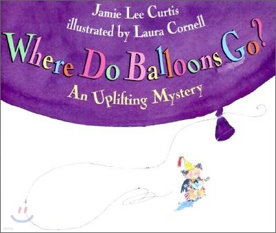 Where Do Balloons Go?: An Uplifting Mystery