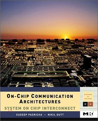 On-Chip Communication Architectures: System on Chip Interconnect Volume -