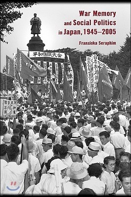 War Memory and Social Politics in Japan, 1945-2005