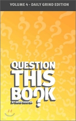 Question This Book - Volume 4 (Daily Grind Edition)