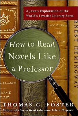 How to Read Novels Like a Professor: A Jaunty Exploration of the World's Favorite Literary Form