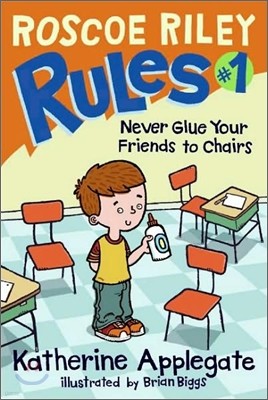 Roscoe Riley Rules #1 : Never Glue Your Friends to Chairs