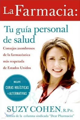 La Farmacia: Tu Guia Personal de Salud: Consejos Asombrosos de la Farmaceutica Mas Respetada de Estados Unidos = The 24-Hour Pharma = The 24-Hour Phar