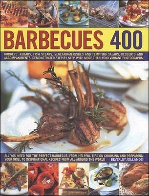 400 Barbecues: Sizzling Summer Recipes for Barbecues, Grills, Griddles, Marinades, Rubs, Sauces and Side Dishes, with More Than 1500 Step-By-Step Stun
