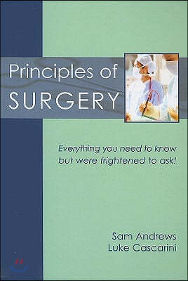 Principles of Surgery: Everything You Need to Know But Were Frightened to Ask!