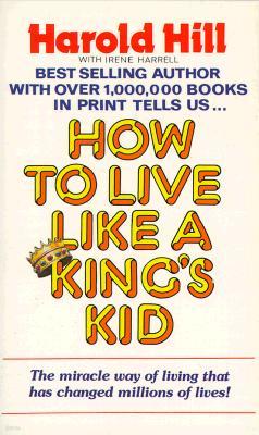 How to Live Like a King's Kid (a Spirit-Filled Classic): The Ultimate How to Book