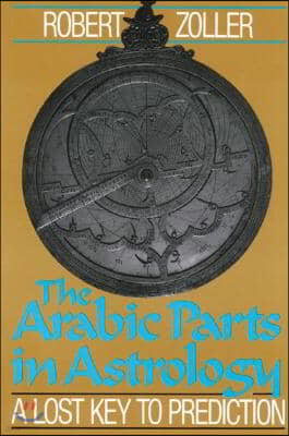 The Arabic Parts in Astrology: A Lost Key to Prediction