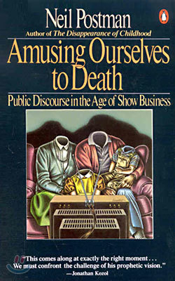 Amusing Ourselves to Death