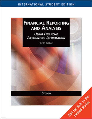 Financial Reporting and Analysis 10/E : Using Financial Accounting Information