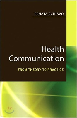 Health Communication : From Theory to Practice (J-B Public Health/Health Services Text)