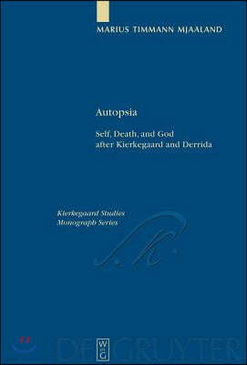 Autopsia: Self, Death, and God After Kierkegaard and Derrida