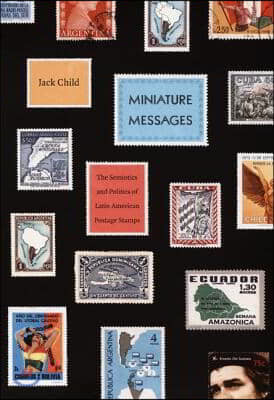 Miniature Messages: The Semiotics and Politics of Latin American Postage Stamps