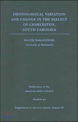 Phonological Variation and Change in the Dialect of Charleston, South Carolina: Volume 82