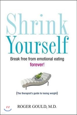 Shrink Yourself: Break Free from Emotional Eating Forever