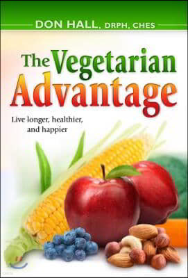 The Vegetarian Advantage: Live Longer, Healthier, and Happier