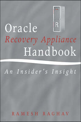 Oracle Recovery Appliance Handbook: An Insider's Insight