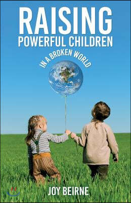 Raising Powerful Children in a Broken World