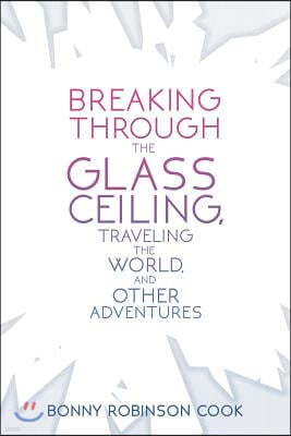 Breaking Through the Glass Ceiling, Traveling the World, and Other Adventures