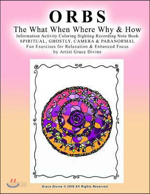 ORBS The What When Where Why & How Information Activity Coloring Sighting Recording Note Book SPIRITUAL, GHOSTLY, CAMERA & PARANORMAL Fun Exercises fo