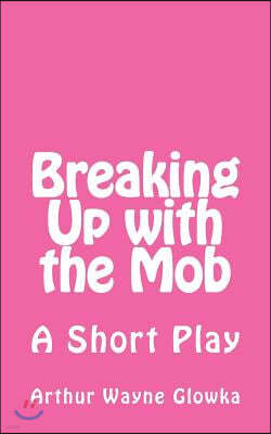 Breaking Up with the Mob: A Short Play