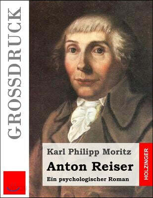 Anton Reiser (Grossdruck): Ein Psychologischer Roman