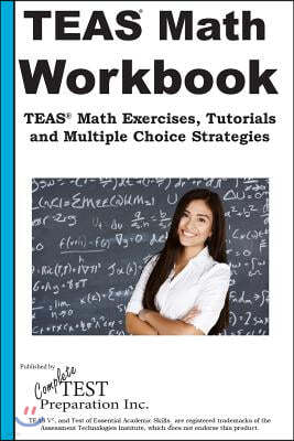 TEAS Math Workbook: TEAS Math Exercises, tutorials and Multiple Choice Strategies