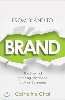 From Bland to Brand - The Essential Branding Handbook for Asian Businesses