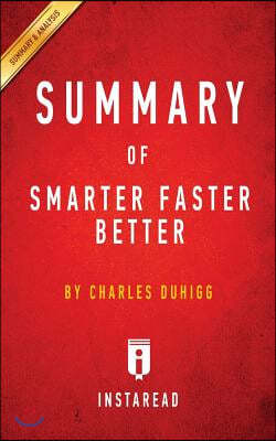 Summary of Smarter Faster Better: by Charles Duhigg - Includes Analysis