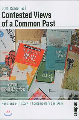 Contested Views of a Common Past: Revisions of History in Contemporary East Asia