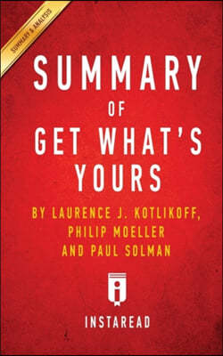 Summary of Get What's Yours: By Laurence J. Kotlikoff, Philip Moeller and Paul Solman Includes Analysis