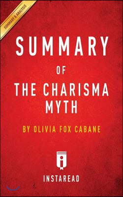 Summary of the Charisma Myth: By Olivia Fox Cabane Includes Analysis