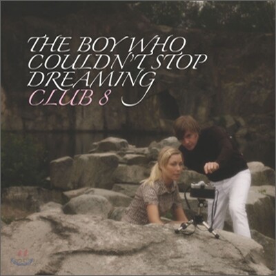 Club 8 - The Boy Who Couldn't Stop Dreaming