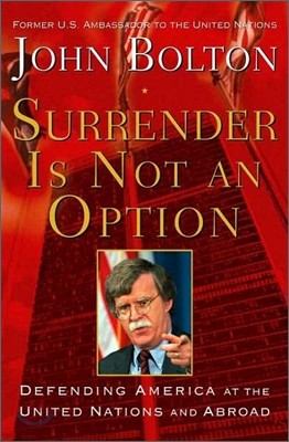 Surrender Is Not an Option : Defending America at the United Nations