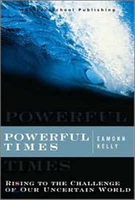 Powerful Times : Rising to the Challenge of Our Uncertain World